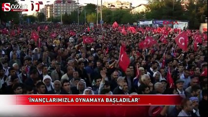 'İnançlarımızla oynamaya başladılar'