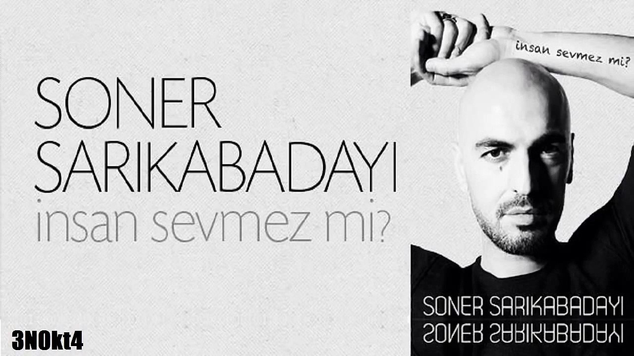 Soner Sarıkabadayı - insan sevmez mi