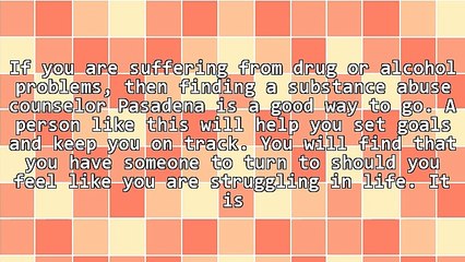 The Benefits Of A Substance Abuse Counselor Pasadena