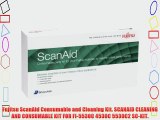 Fujitsu ScanAid Consumable and Cleaning Kit. SCANAID CLEANING AND CONSUMABLE KIT FOR FI-5530C