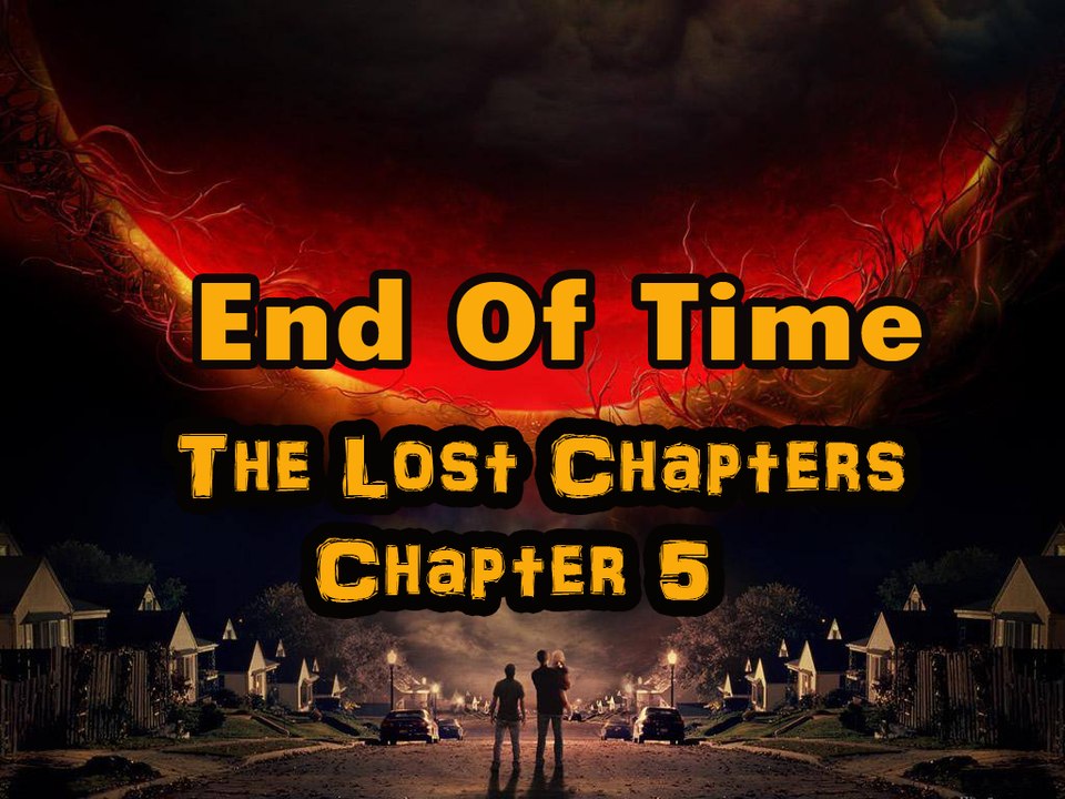 End Of Time(The Lost Chapters..) Chapter 5 – 2nd May 2015