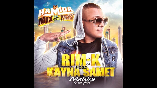 DJ HAMIDA ft RIM K & KAYNA SAMET Mehlia (C’est Fini) Nouveau Son 2015.