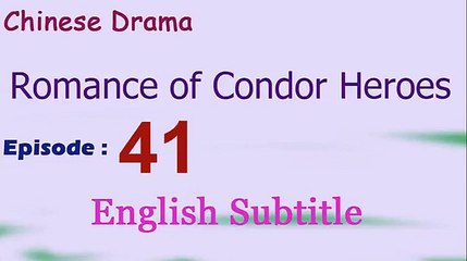 Romance of Condor Heroes (Chinese Drama) Episode 41 English Subtitle  - Read Description
