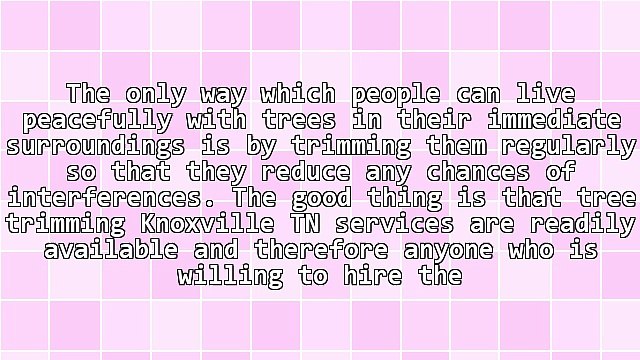 Why You Should Get Tree Trimming Knoxville TN Services