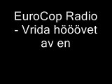 EuroCop Radio - Vrida hööövet av en