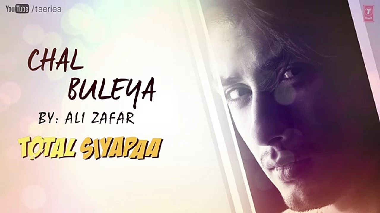 Chal Buleya Total Siyapaa Full Song (Audio) - Ali Zafar, Yaami Gautam, Anupam Kher, Kirron Kher - YouTube
