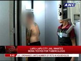 Lapu-Lapu City jail inmates tested for tuberculosis