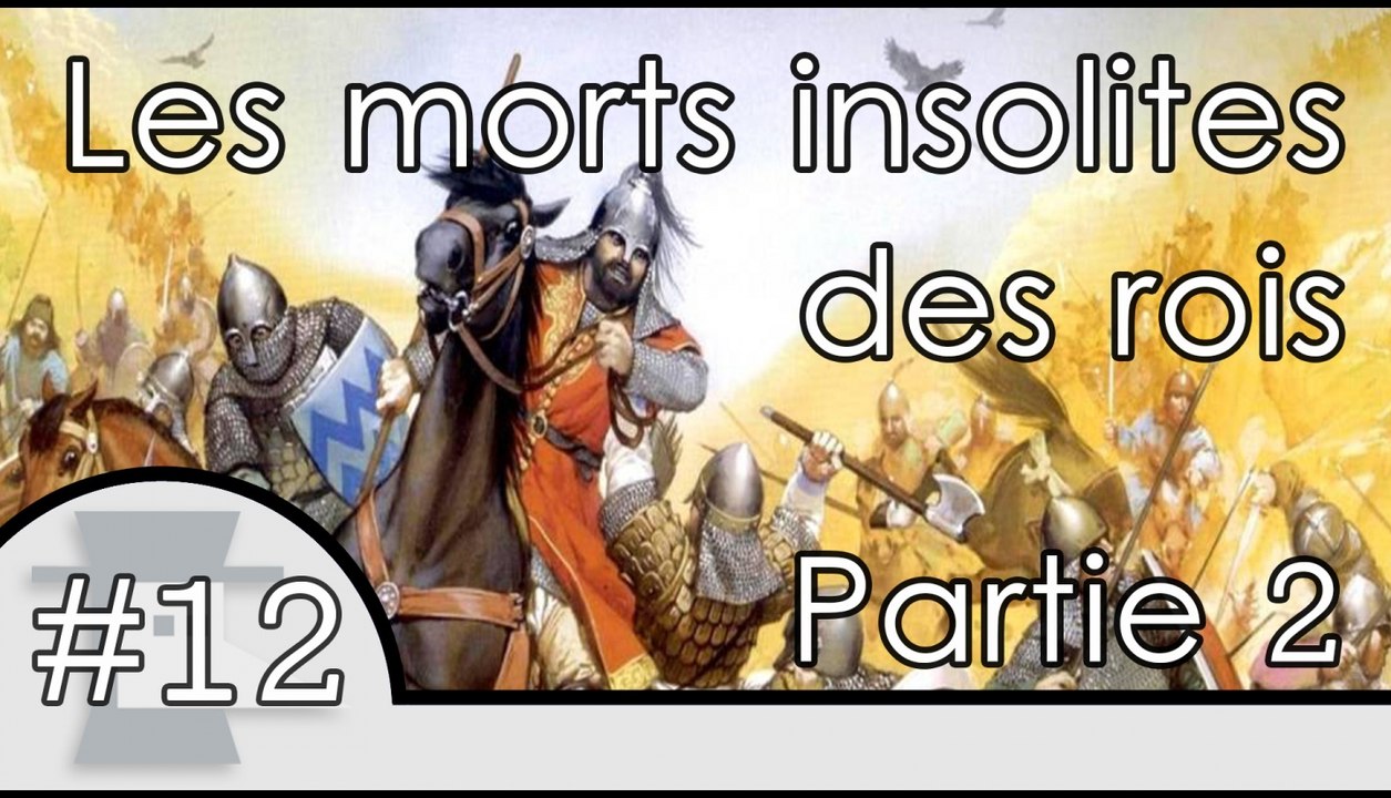 Les morts insolites des rois - partie 2 - Nota Bene #12