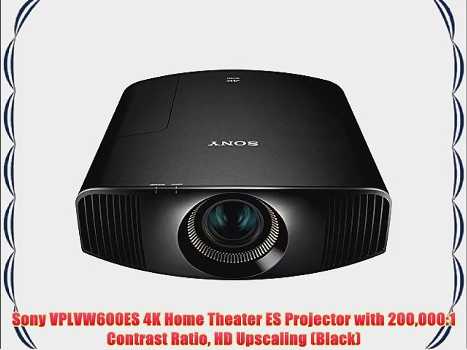 Sony VPLVW600ES 4K Home Theater ES Projector with 200000:1 Contrast Ratio HD Upscaling (Black)