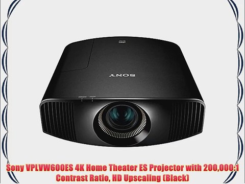 Sony VPLVW600ES 4K Home Theater ES Projector with 200000:1 Contrast Ratio HD Upscaling (Black)