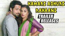 Hamari Adhuri Kahaani Trailer | Emraan Hashmi, Vidya Balan | RELEASES 4th May