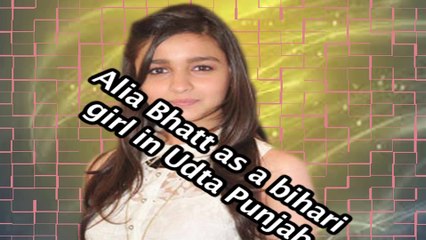 Secret Revealed! Alia Bhatt plays a bihari girl in Udta Punjab