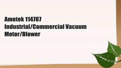 Ametek 114787 Industrial/Commercial Vacuum Motor/Blower