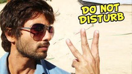 Shahid Kapoor's DO NOT DISTURB Mode ON....!!! The Bollywood