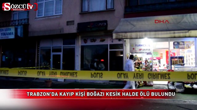 Trabzon'da kayıp kişi, boğazı kesilerek öldürülmüş halde bulundu