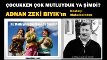 Çocukken Çok Mutluyduk Ya Şimdi-Adnan Zeki Bıyık