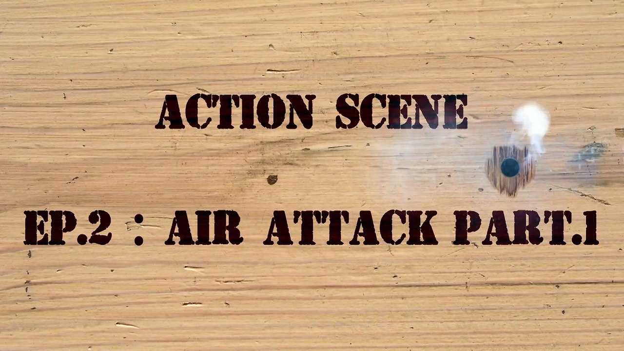 Action scene ep.2 : Air attack (part1)