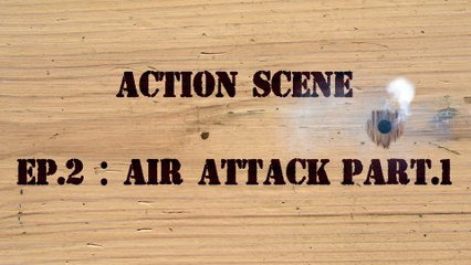 Action scene ep.2 : Air attack (part1)