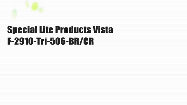 Special Lite Products Vista F-2910-Tri-506-BR/CR