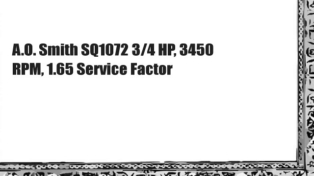 A.O. Smith SQ1072 3/4 HP, 3450 RPM, 1.65 Service Factor