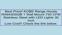 KOBE Range Hoods RA9430SQB 1 Wall Mount 750 CFM Stainless Steel with LED Lights 30 Inch Review