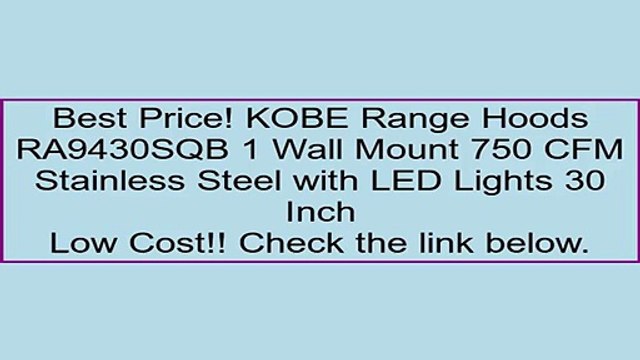 KOBE Range Hoods RA9430SQB 1 Wall Mount 750 CFM Stainless Steel with LED Lights 30 Inch Review