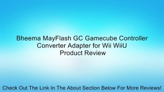 Bheema MayFlash GC Gamecube Controller Converter Adapter for Wii WiiU Review