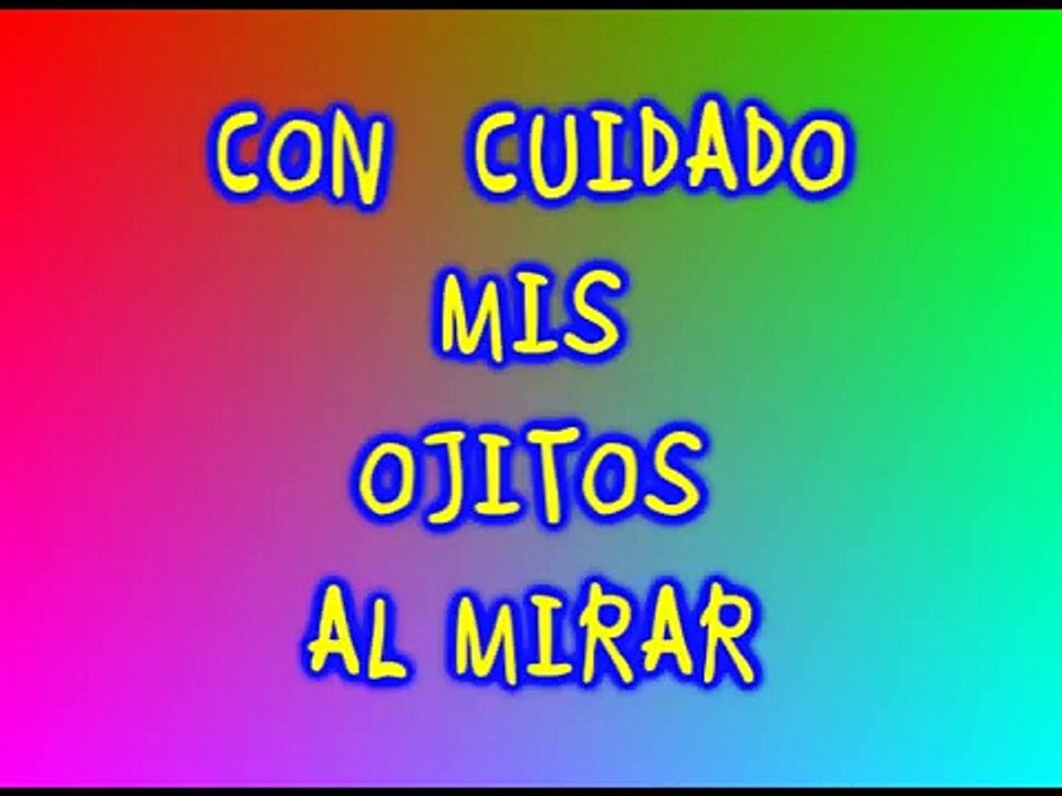 Cuidado mis ojitos al mirar