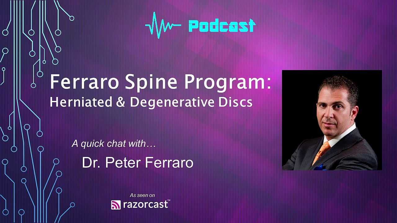 Ferraro Spine Program- Herniated & Degenerative Discs - Podcast Interview with Dr. Peter Ferraro - razorcast