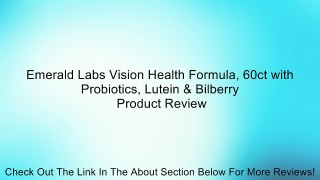 Emerald Labs Vision Health Formula, 60ct with Probiotics, Lutein & Bilberry Review