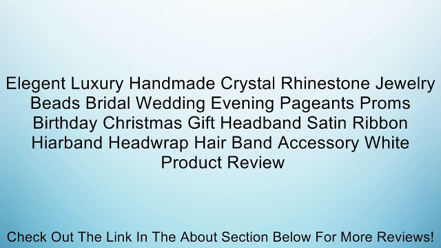 Elegent Luxury Handmade Crystal Rhinestone Jewelry Beads Bridal Wedding Evening Pageants Proms Birthday Christmas Gift Headband Satin Ribbon Hiarband Headwrap Hair Band Accessory White Review