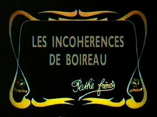 Henri Gambart & André Deed: Les Incohérences de Boireau (1912)