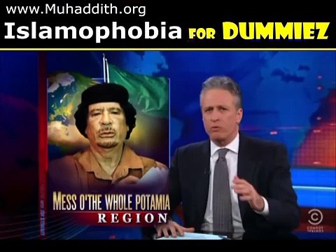 Libya Muammar Gaddafi, Islamophobia 4 Dummies, Jon Stewart Daily Show Colbert