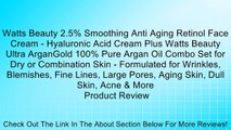 Watts Beauty 2.5% Smoothing Anti Aging Retinol Face Cream - Hyaluronic Acid Cream Plus Watts Beauty Ultra ArganGold 100% Pure Argan Oil Combo Set for Dry or Combination Skin - Formulated for Wrinkles, Blemishes, Fine Lines, Large Pores, Aging Skin, Dull S