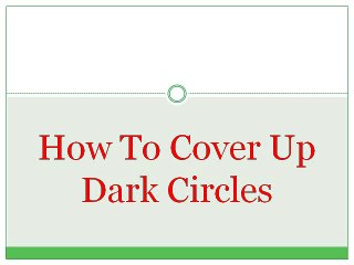 How To Cover Up Dark Circles