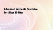 Advanced Nutrients Overdrive Fertilizer, 10-Liter