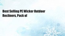 Best Selling PE Wicker Outdoor Recliners, Pack of