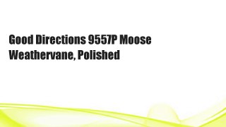 Good Directions 9557P Moose Weathervane, Polished