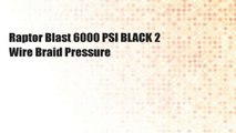 Raptor Blast 6000 PSI BLACK 2 Wire Braid Pressure