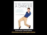 Download So You Want to Be a Dancer Practical Advice and True Stories from a Wo