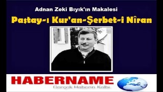 PASTAY-I KUR'AN ŞERBET-İ NİRAN-ADNAN ZEKİ BIYIK (SESLİ MAKALE)