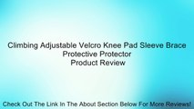 Climbing Adjustable Velcro Knee Pad Sleeve Brace Protective Protector Review