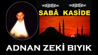 SABÂ KASÎDE-ADNAN ZEKİ BIYIK (KIRKLARELİ MÜFTÜ YARDIMCISI)