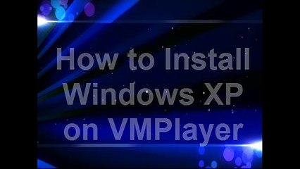How To Install Windows XP on VM Player