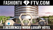 FashionTV F.Première Presents F.Residences Noida Luxury Hotel