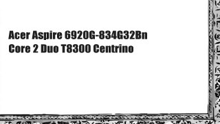Acer Aspire 6920G-834G32Bn Core 2 Duo T8300 Centrino