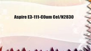 Aspire E3-111-C0um Cel/N2830