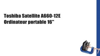 Toshiba Satellite A660-12E Ordinateur portable 16
