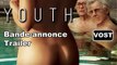 YOUTH (La Giovinezza) - Trailer / Bande-annonce [VOST|Full HD] (Michael Caine, Harvey Keitel, Rachel Weisz, Paul Dano et Jane Fonda) [CANNES 2015]