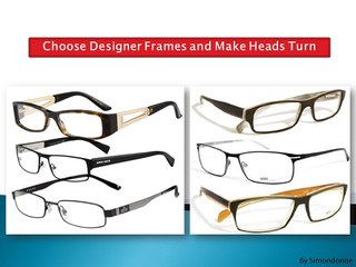 Choose Designer Frames and Make Heads Turn